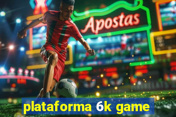 plataforma 6k game